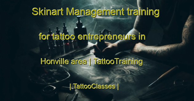 Skinart Management training for tattoo entrepreneurs in Honville area | TattooTraining | TattooClasses | SkinartTraining-France